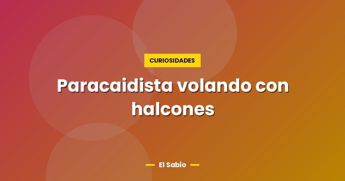 Paracaidista volando con halcones 1 Paracaidista volando con halcones