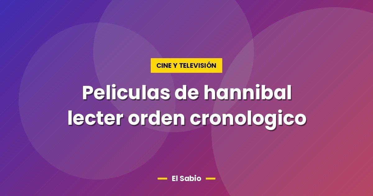 Peliculas de hannibal lecter orden cronologico 1 Peliculas de hannibal lecter orden cronologico