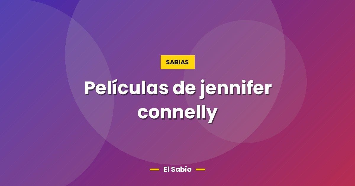 Películas de jennifer connelly 1 Películas de jennifer connelly