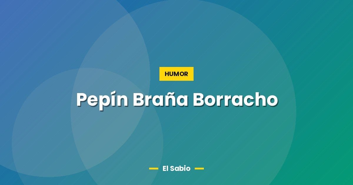 Pepín Braña Borracho