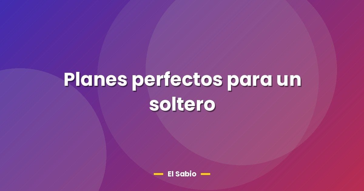 Planes perfectos para un soltero 1 Planes perfectos para un soltero