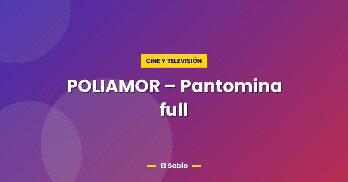 POLIAMOR - Pantomina full 1 POLIAMOR – Pantomina full