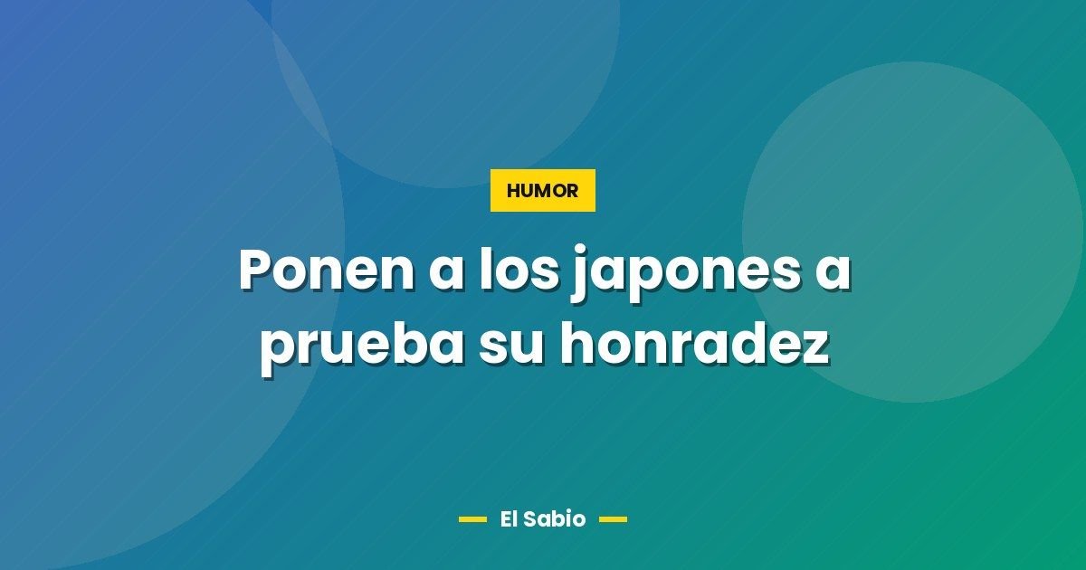 Ponen a los japones a prueba su honradez