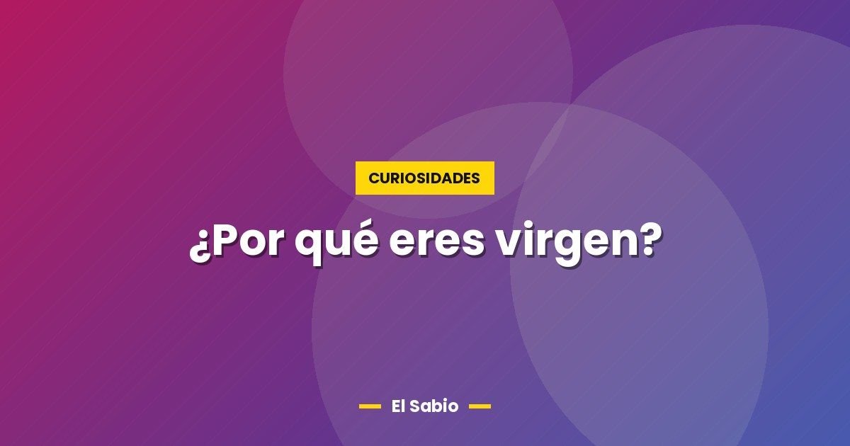 ¿Por qué eres virgen? 1 ¿Por qué eres virgen?