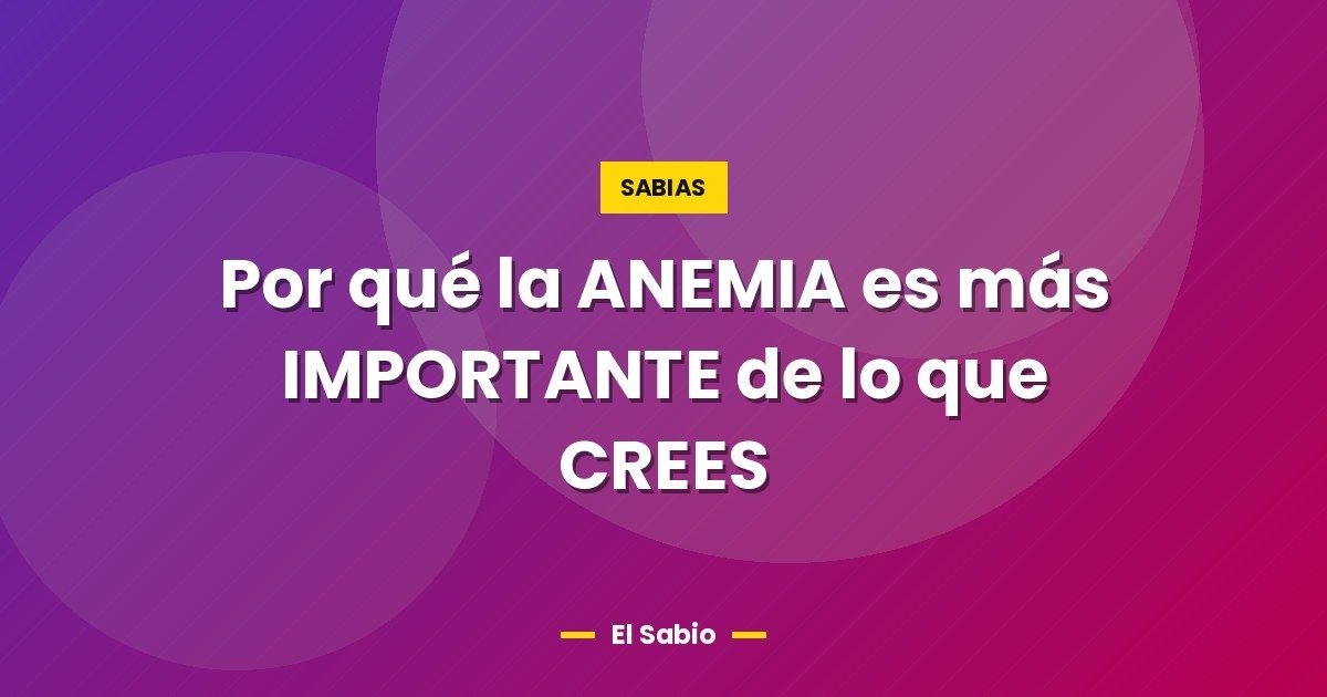 Por qué la ANEMIA es más IMPORTANTE de lo que CREES