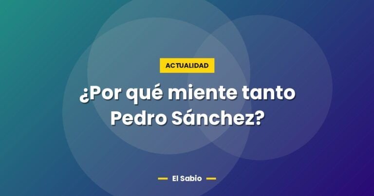 por que miente tanto pedro sanchez 5285