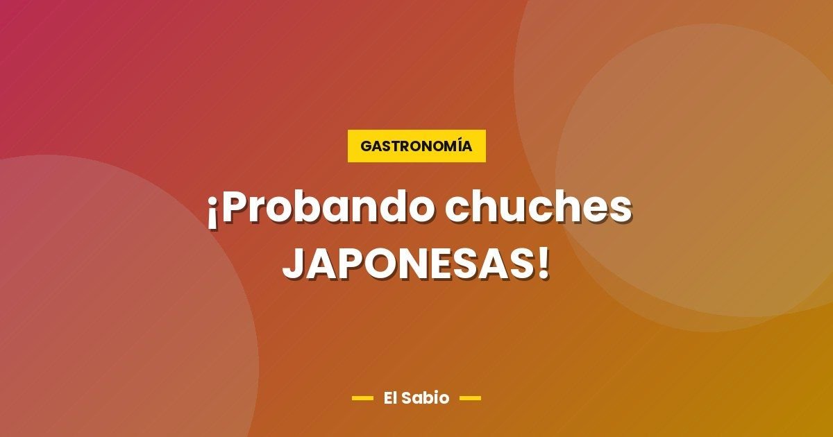 ¡Probando chuches JAPONESAS! 1 ¡Probando chuches JAPONESAS!