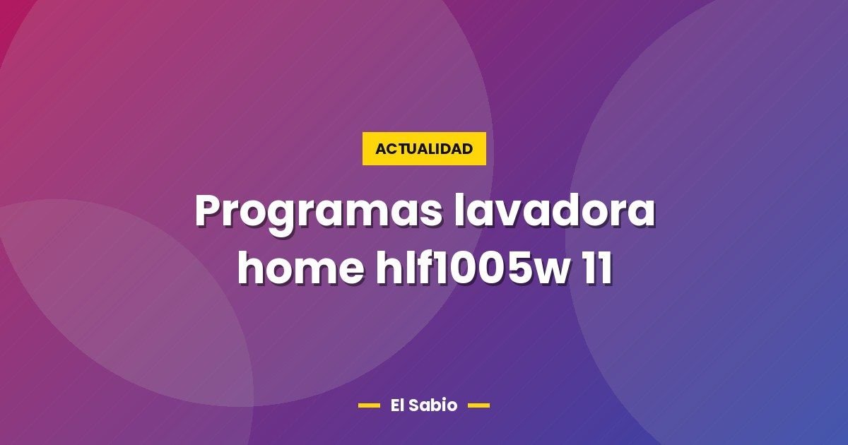 Programas lavadora home hlf1005w 11 1 Programas lavadora home hlf1005w 11