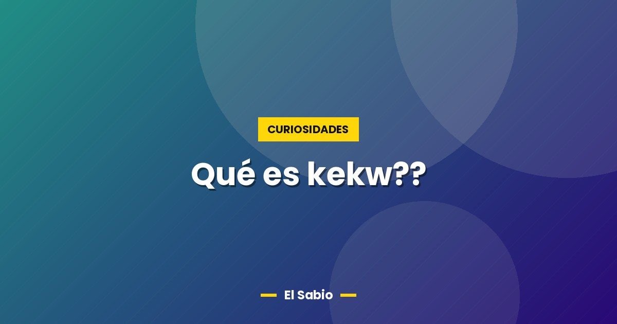 Qué es kekw??