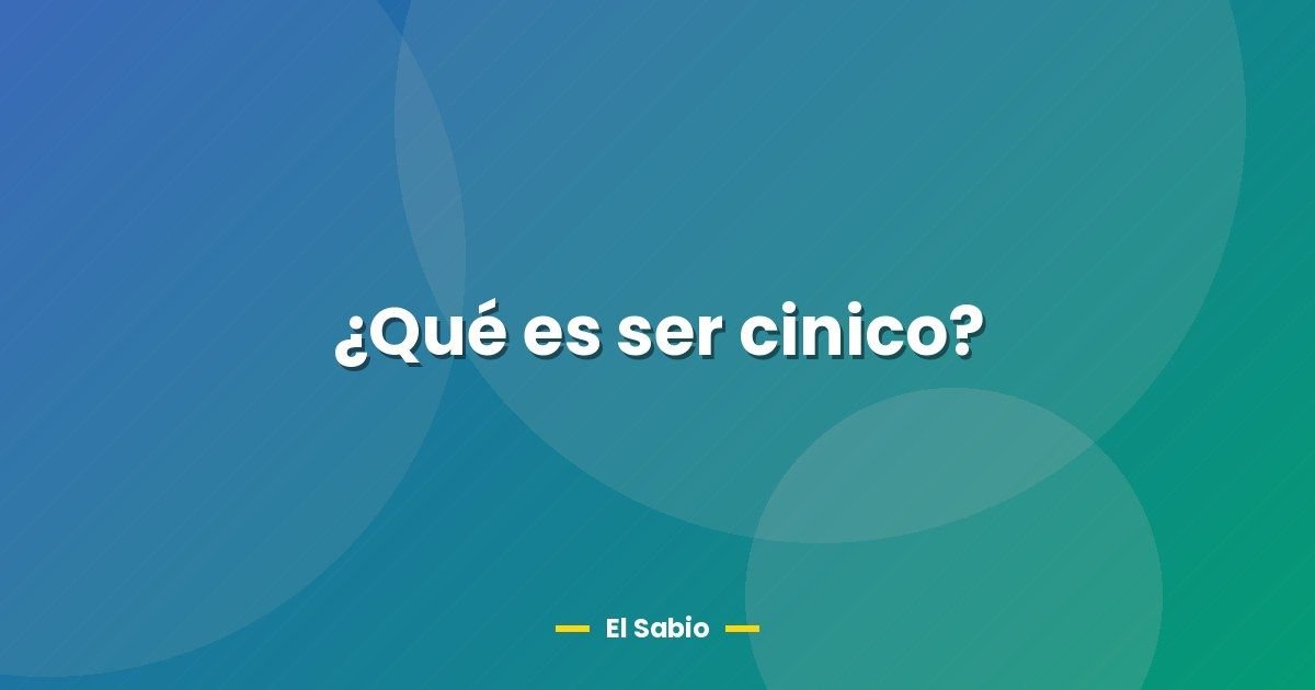 ¿Qué es ser cinico? 1 ¿Qué es ser cinico?