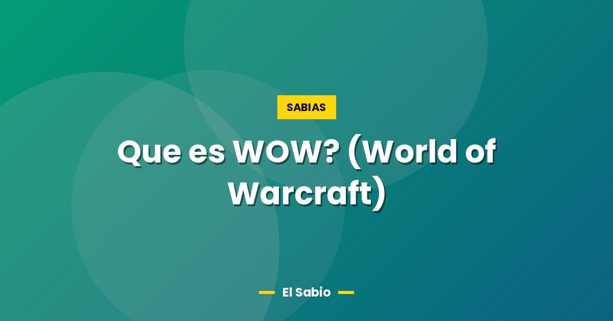 Que es WOW? (World of Warcraft) 1 Que es WOW? (World of Warcraft)