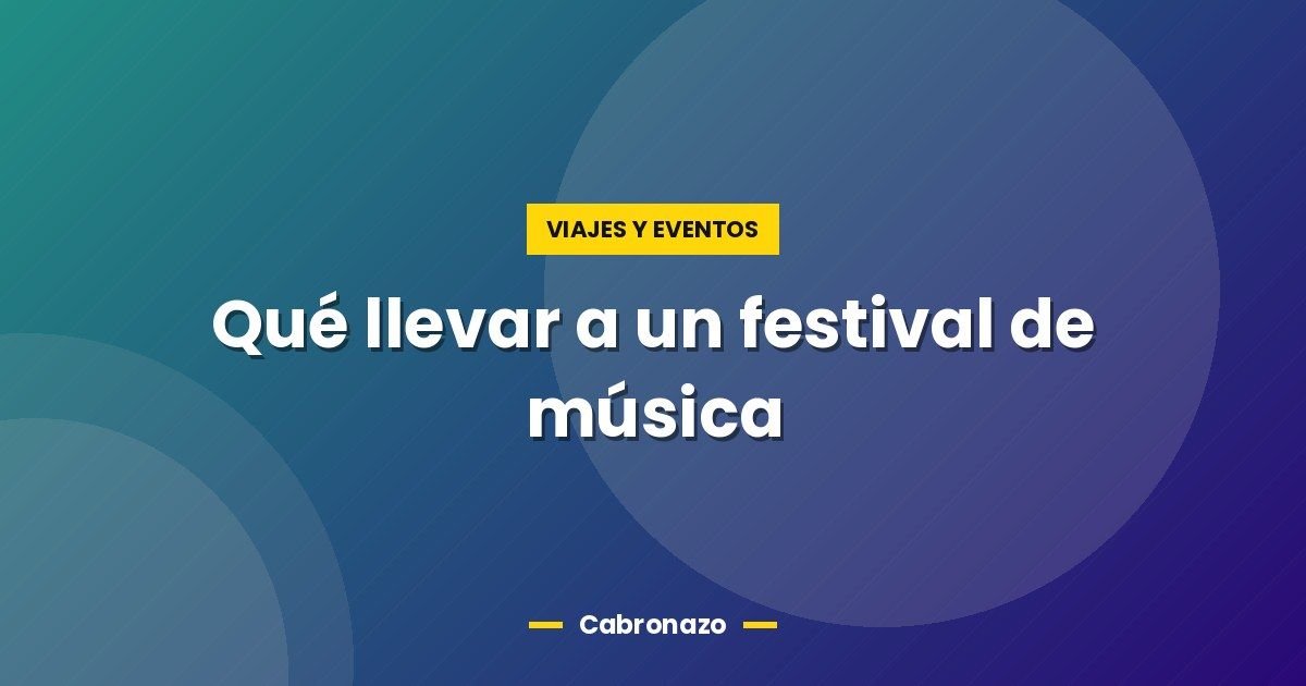 Qué llevar a un festival de música 1 Qué llevar a un festival de música