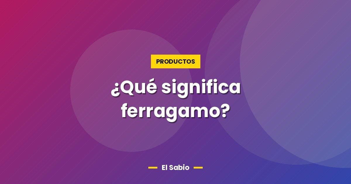 ¿Qué significa ferragamo?
