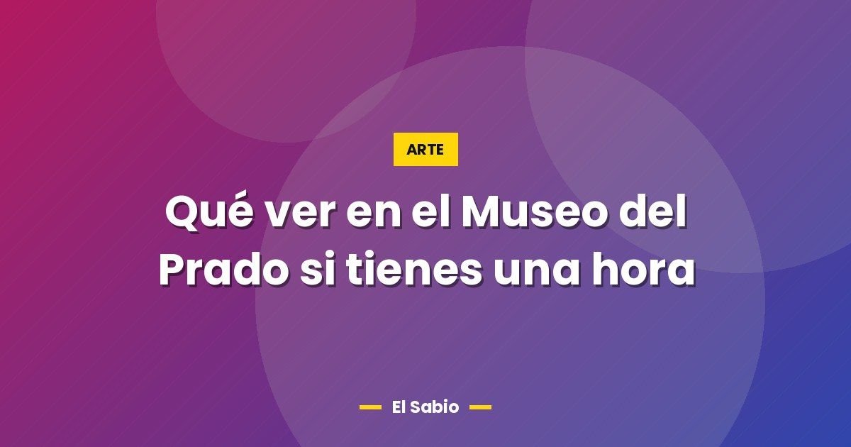 Qué ver en el Museo del Prado si tienes una hora 1 Qué ver en el Museo del Prado si tienes una hora