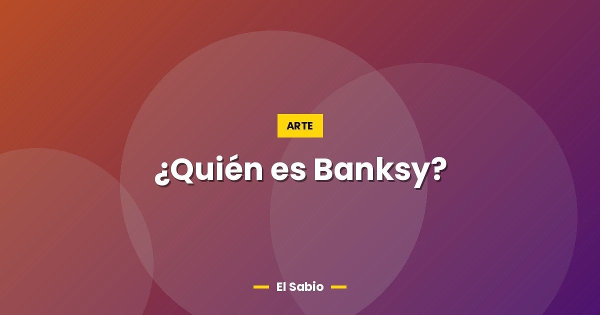 ¿Quién es Banksy? 1 ¿Quién es Banksy?