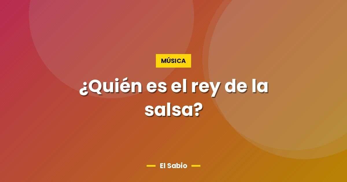 ¿Quién es el rey de la salsa?