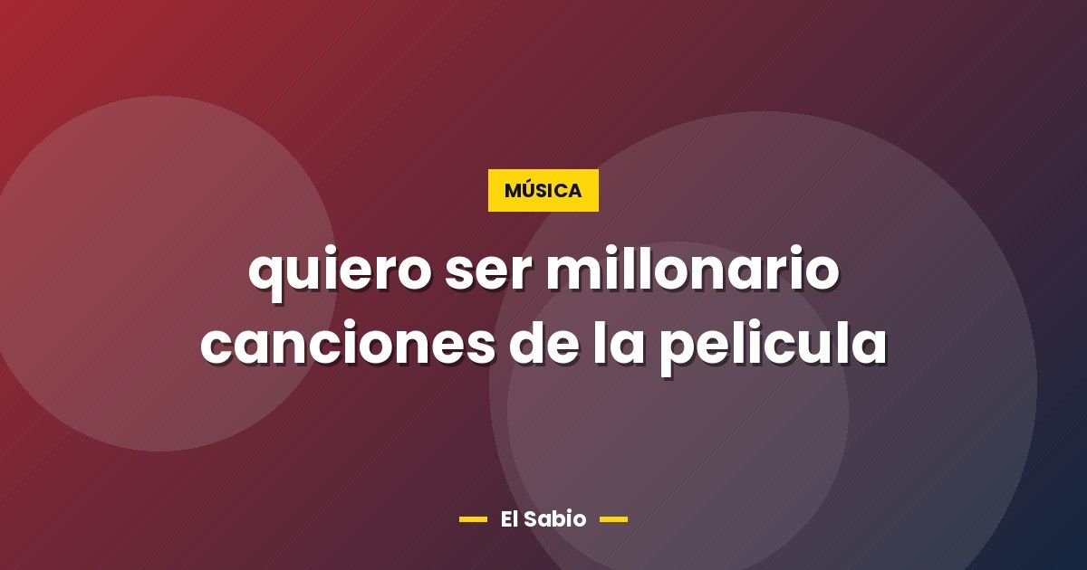 quiero ser millonario canciones de la pelicula 1 quiero ser millonario canciones de la pelicula