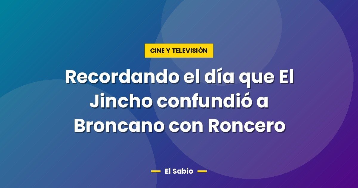 Recordando el día que El Jincho confundió a Broncano con Roncero 1 Recordando el día que El Jincho confundió a Broncano con Roncero
