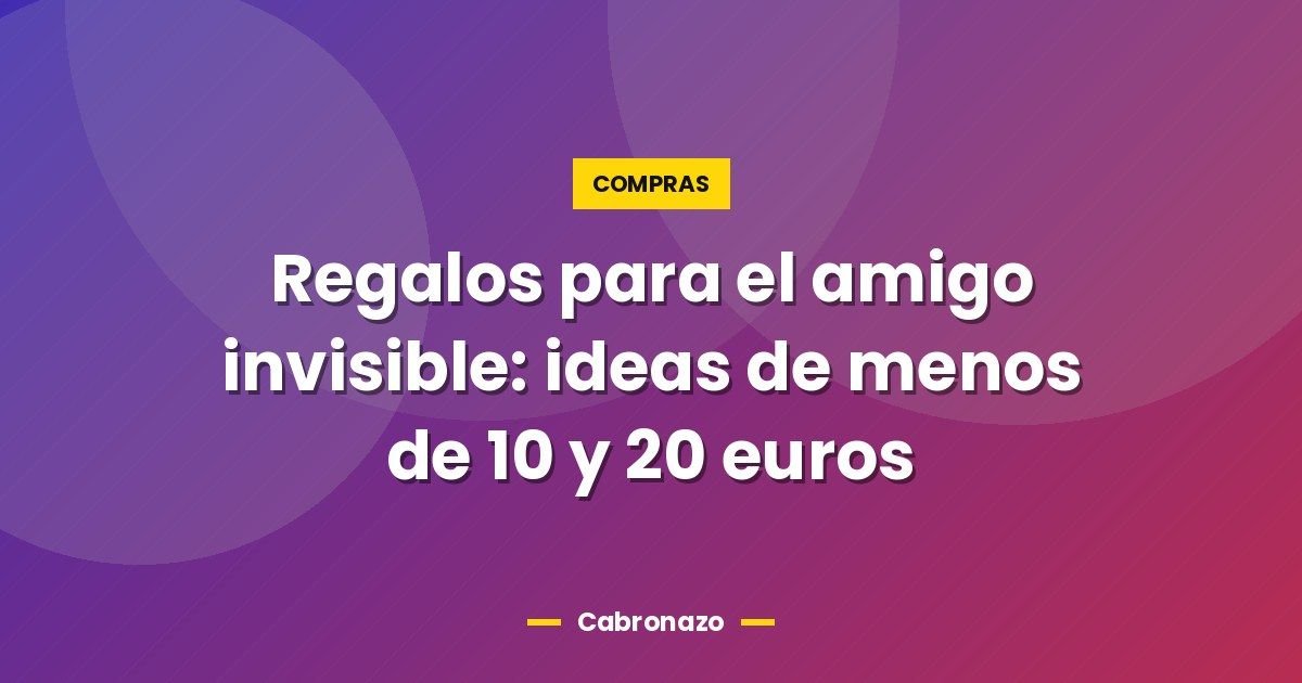 Regalos para el amigo invisible: ideas de menos de 10 y 20 euros