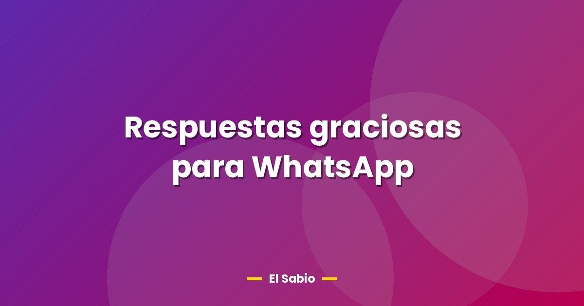 Respuestas graciosas para WhatsApp