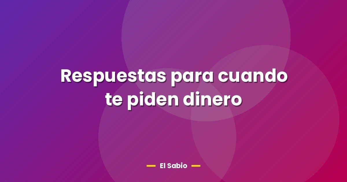 Respuestas para cuando te piden dinero