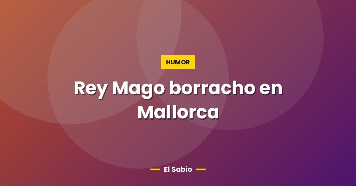 Rey Mago borracho en Mallorca 1 Rey Mago borracho en Mallorca