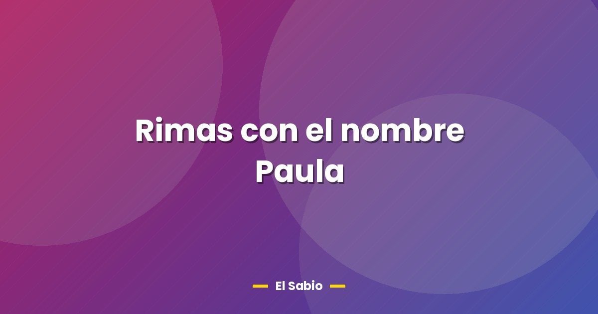 Rimas con el nombre Paula 1 Rimas con el nombre Paula