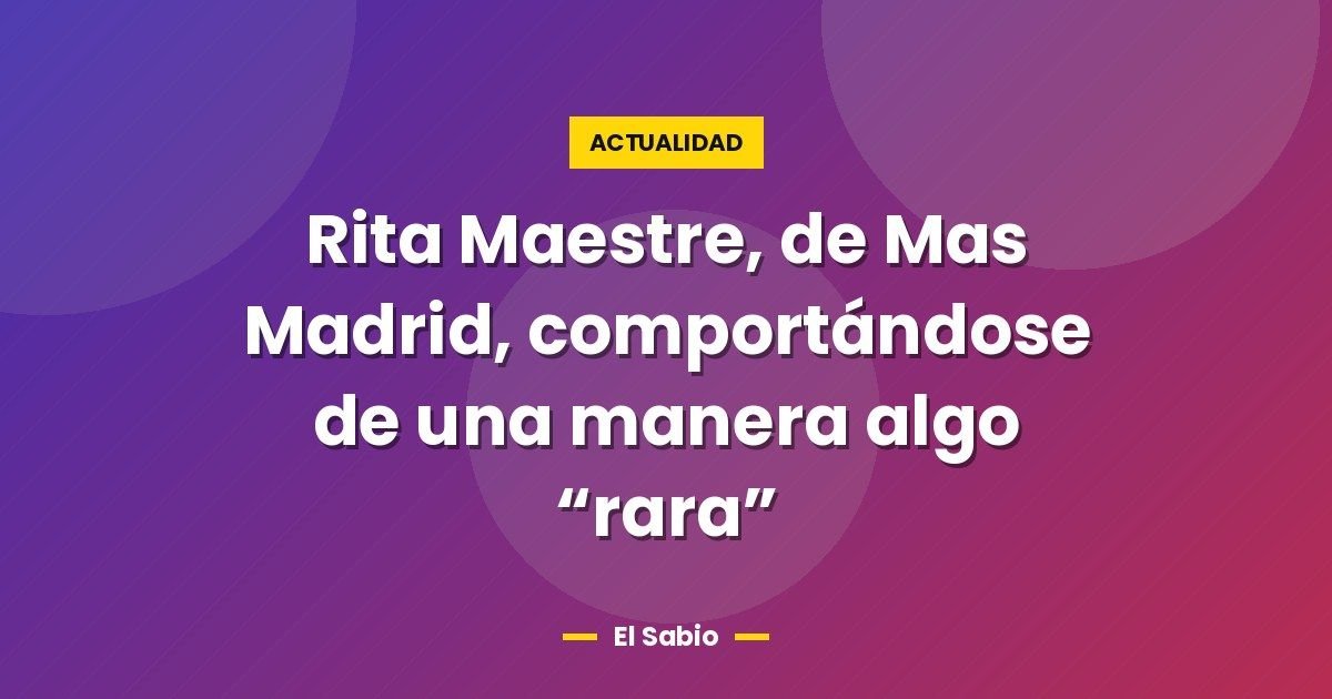 Rita Maestre, de Mas Madrid, comportándose de una manera algo "rara" 1 Rita Maestre, de Mas Madrid, comportándose de una manera algo “rara”