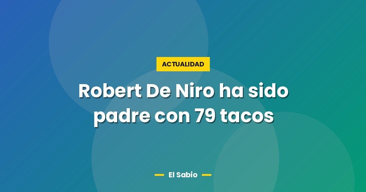 Robert De Niro ha sido padre con 79 tacos 1 Robert De Niro ha sido padre con 79 tacos