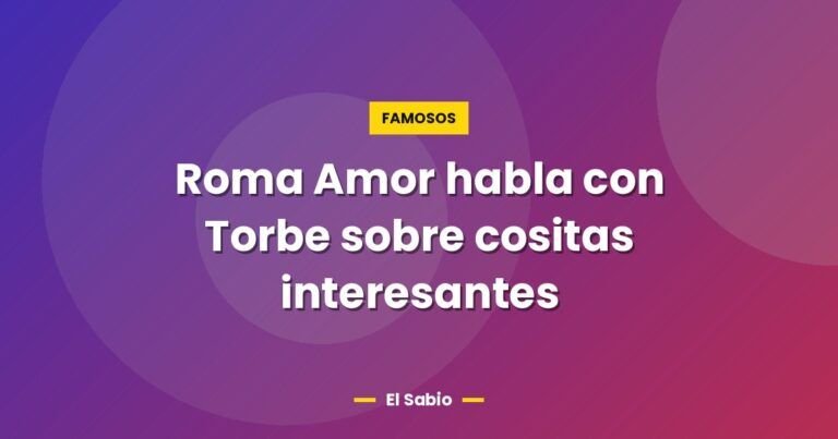 roma amor habla con torbe sobre cositas interesantes 7125
