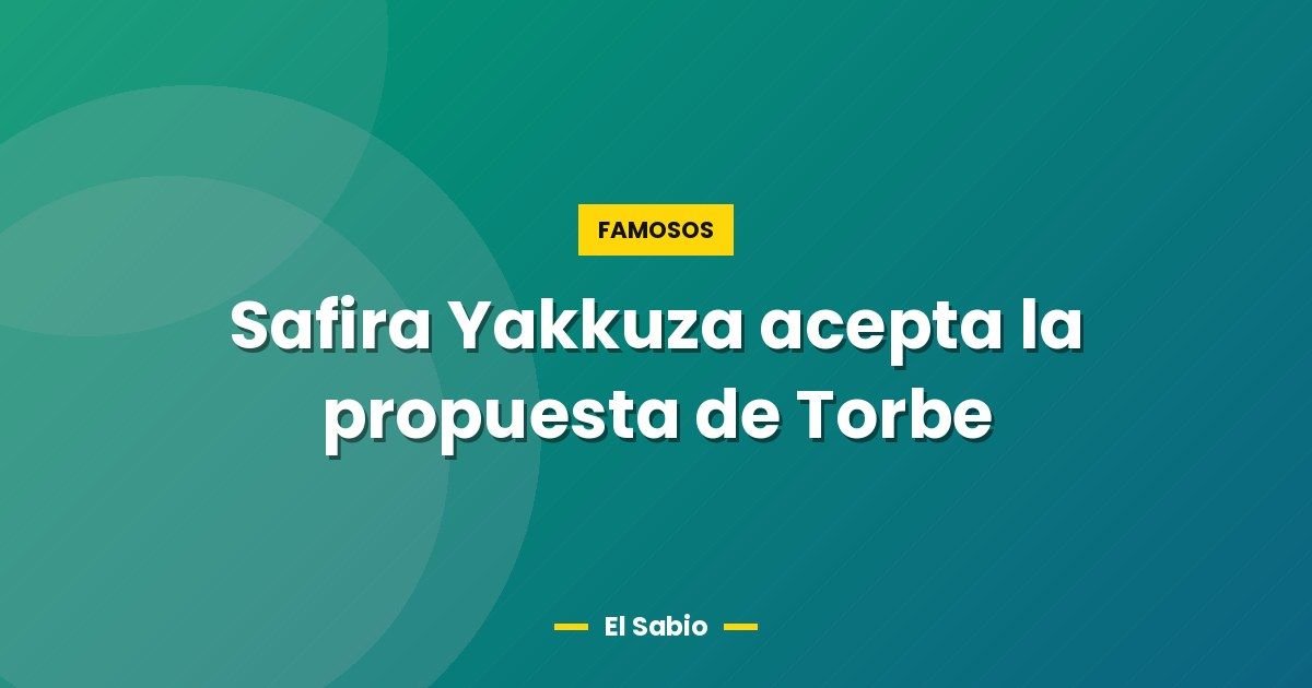 Safira Yakkuza acepta la propuesta de Torbe