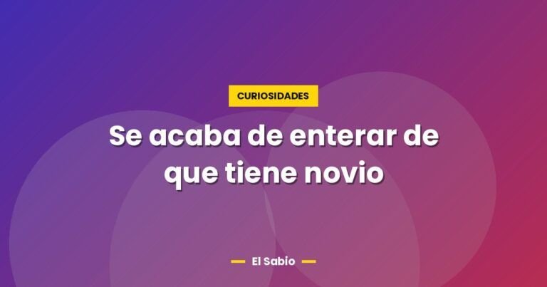 se acaba de enterar de que tiene novio 2686