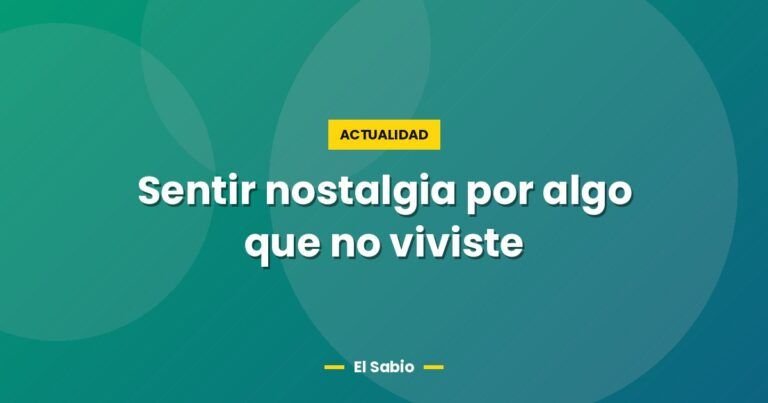 sentir nostalgia por algo que no viviste 5944