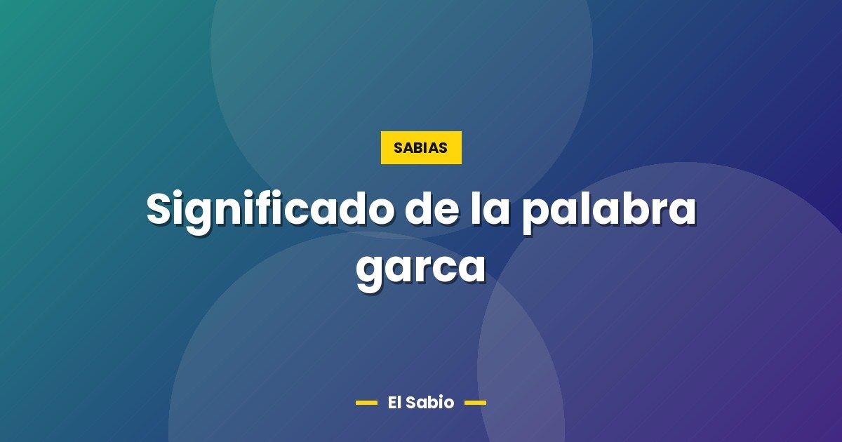 Significado de la palabra garca