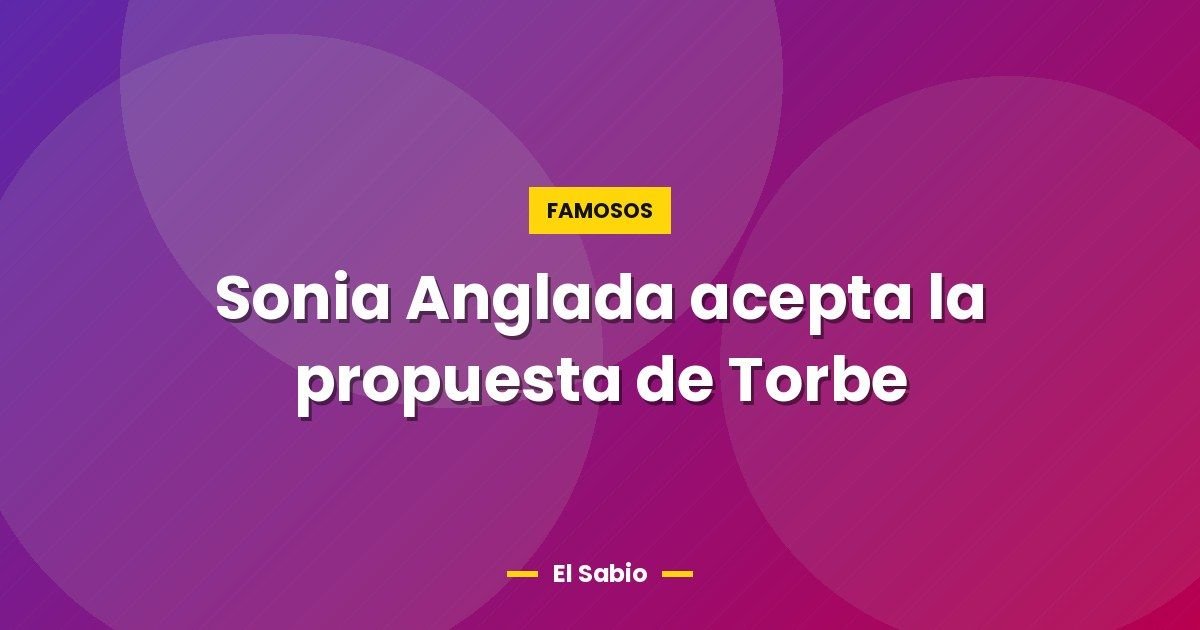 Sonia Anglada acepta la propuesta de Torbe 1 Sonia Anglada acepta la propuesta de Torbe