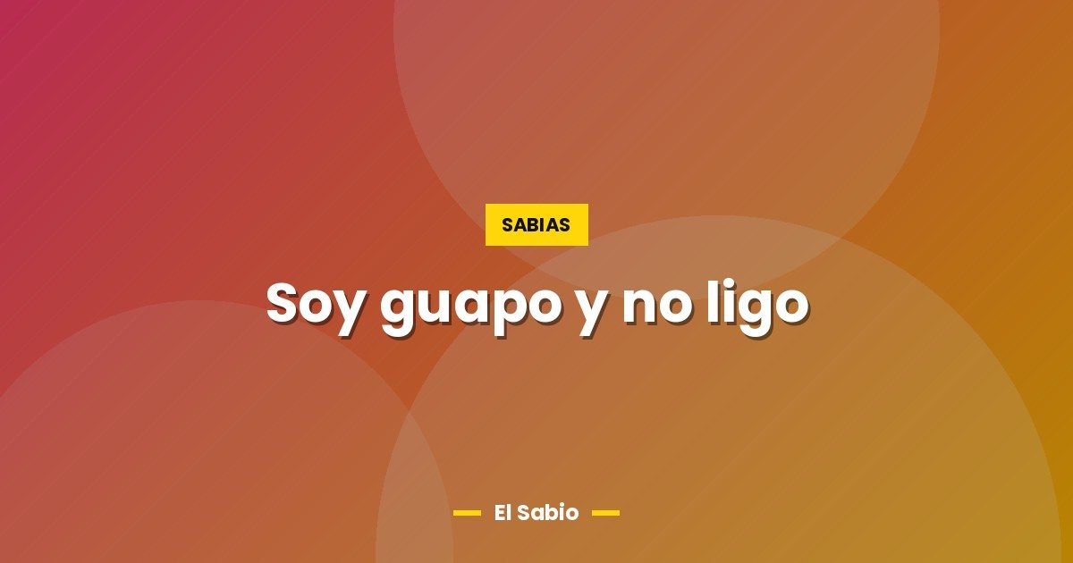 Soy guapo y no ligo 1 Soy guapo y no ligo