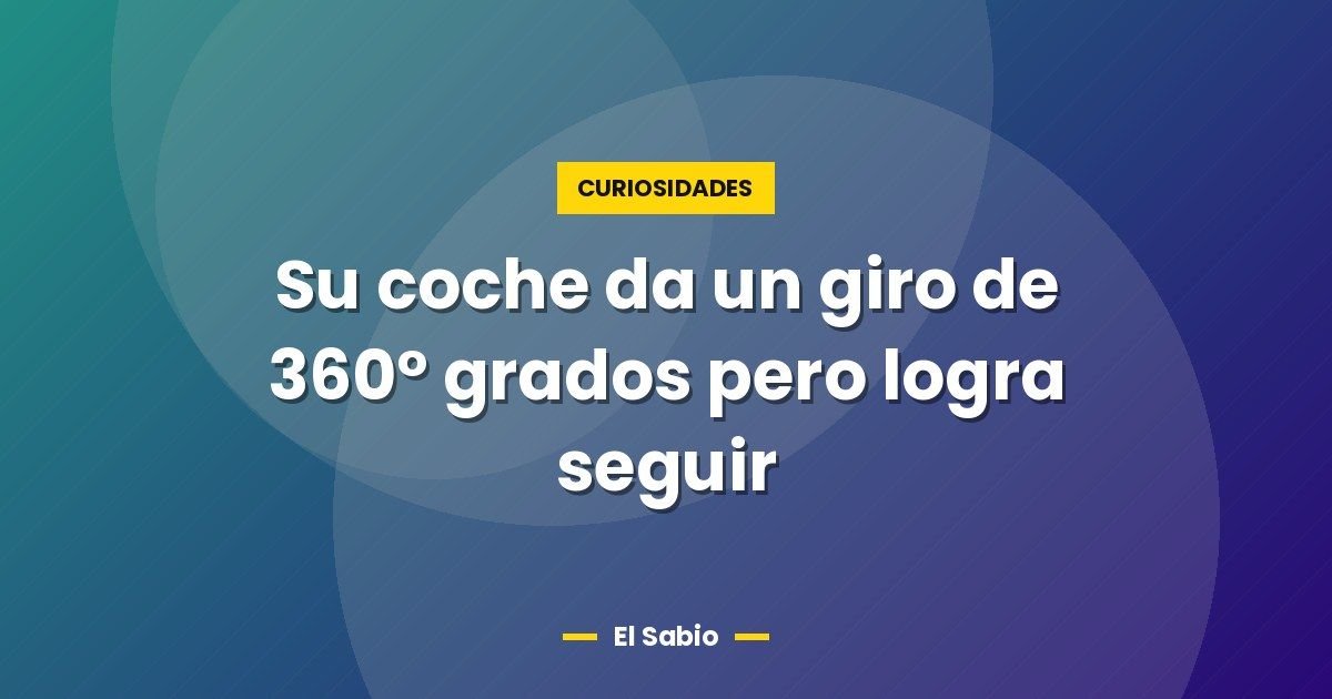 Su coche da un giro de 360° grados pero logra seguir 1 Su coche da un giro de 360° grados pero logra seguir