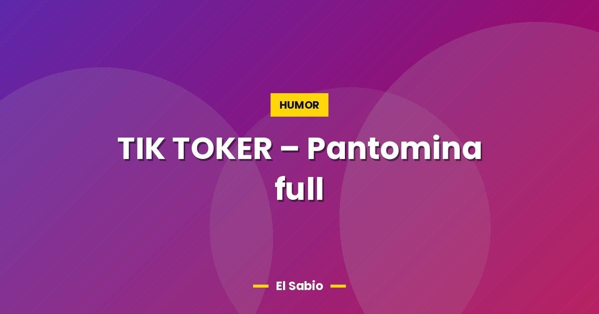 TIK TOKER – Pantomina full