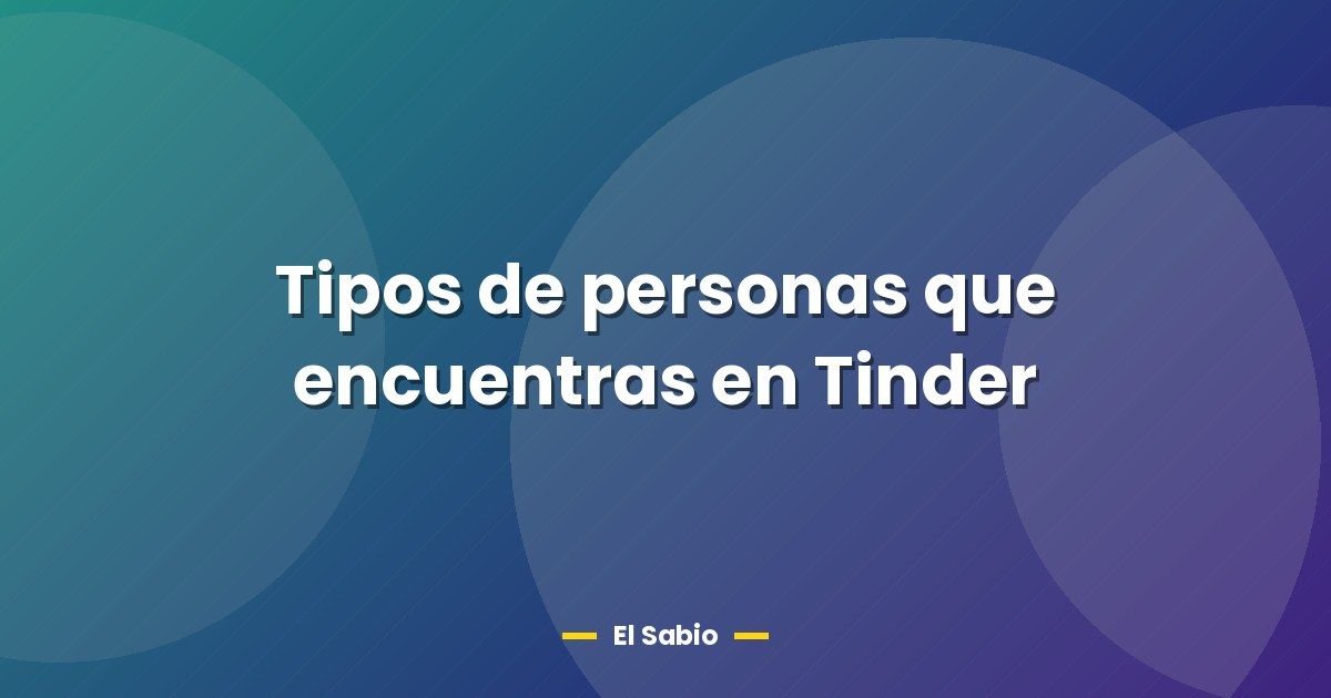 Tipos de personas que encuentras en Tinder