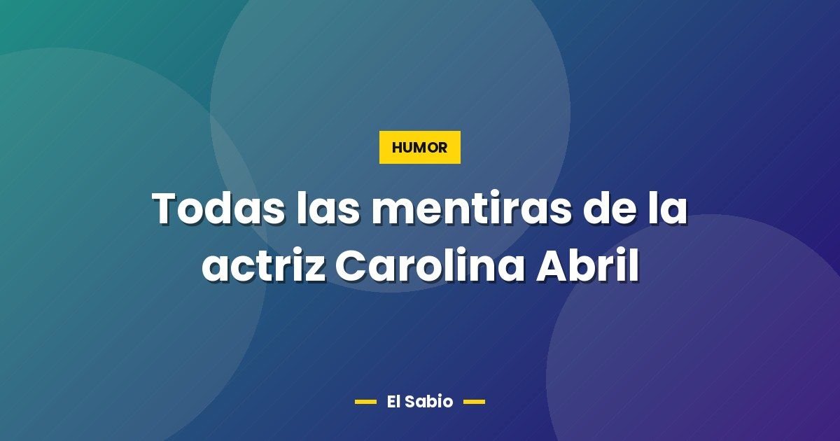 Todas las mentiras de la actriz Carolina Abril
