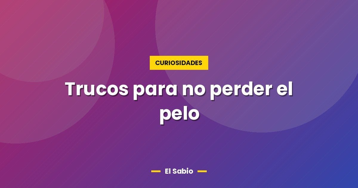 Trucos para no perder el pelo 1 Trucos para no perder el pelo