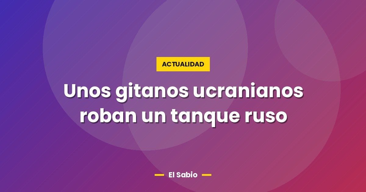 Unos gitanos ucranianos roban un tanque ruso
