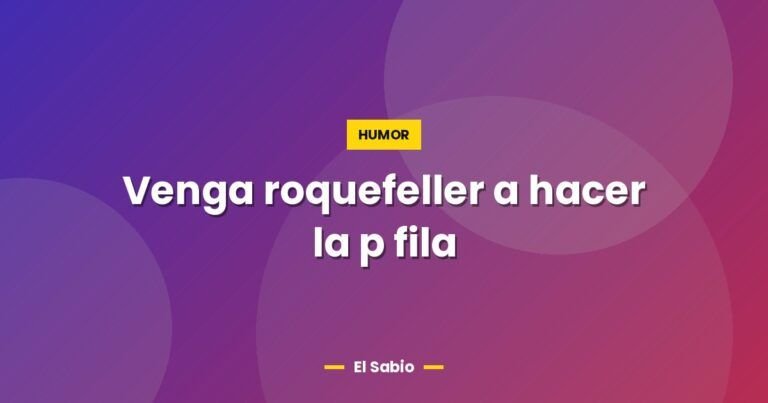 venga roquefeller a hacer la p fila 9935