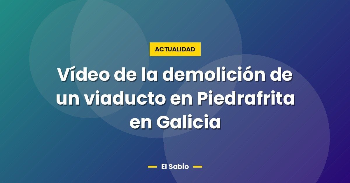Vídeo de la demolición de un viaducto en Piedrafrita en Galicia 1 Vídeo de la demolición de un viaducto en Piedrafrita en Galicia