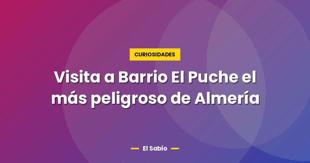 Visita a Barrio El Puche el más peligroso de Almería