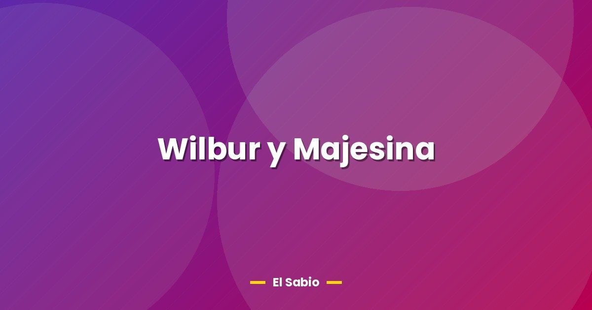 Wilbur y Majesina 1 Wilbur y Majesina