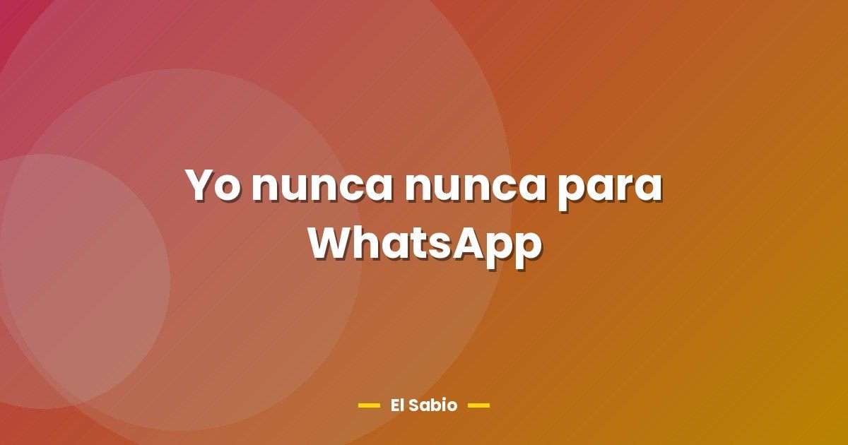 Yo nunca nunca para WhatsApp 1 Yo nunca nunca para WhatsApp