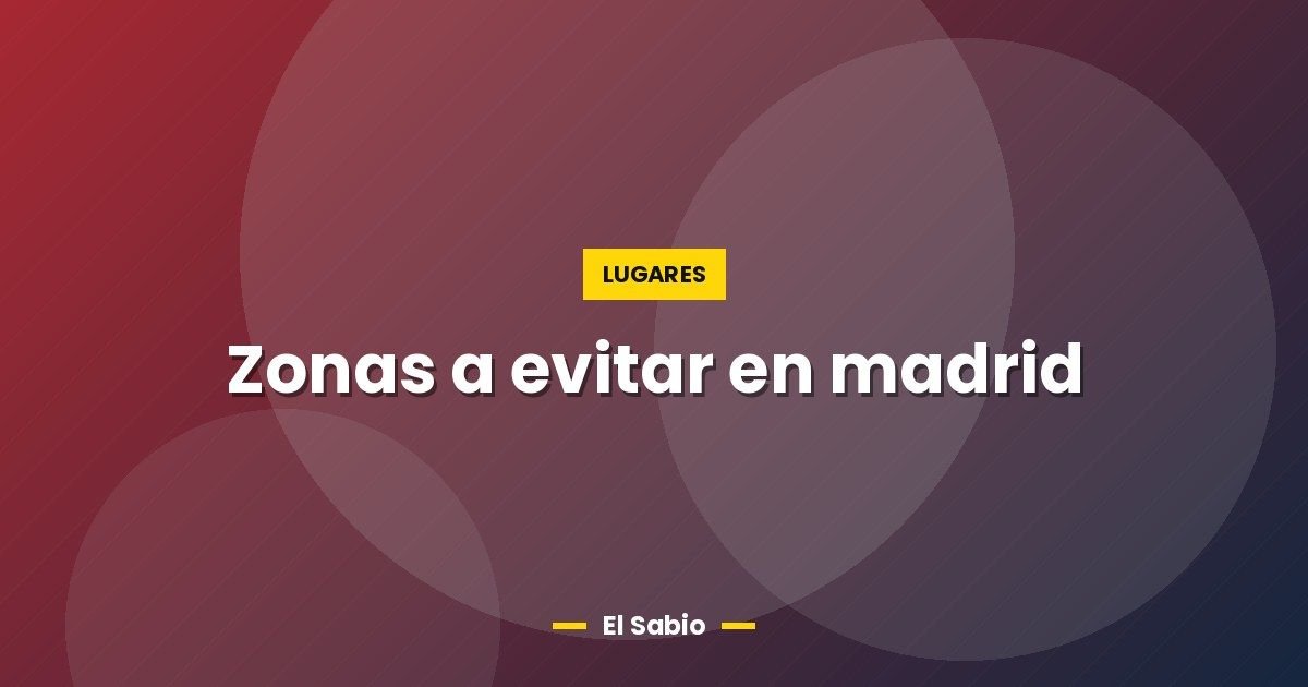 Zonas a evitar en madrid